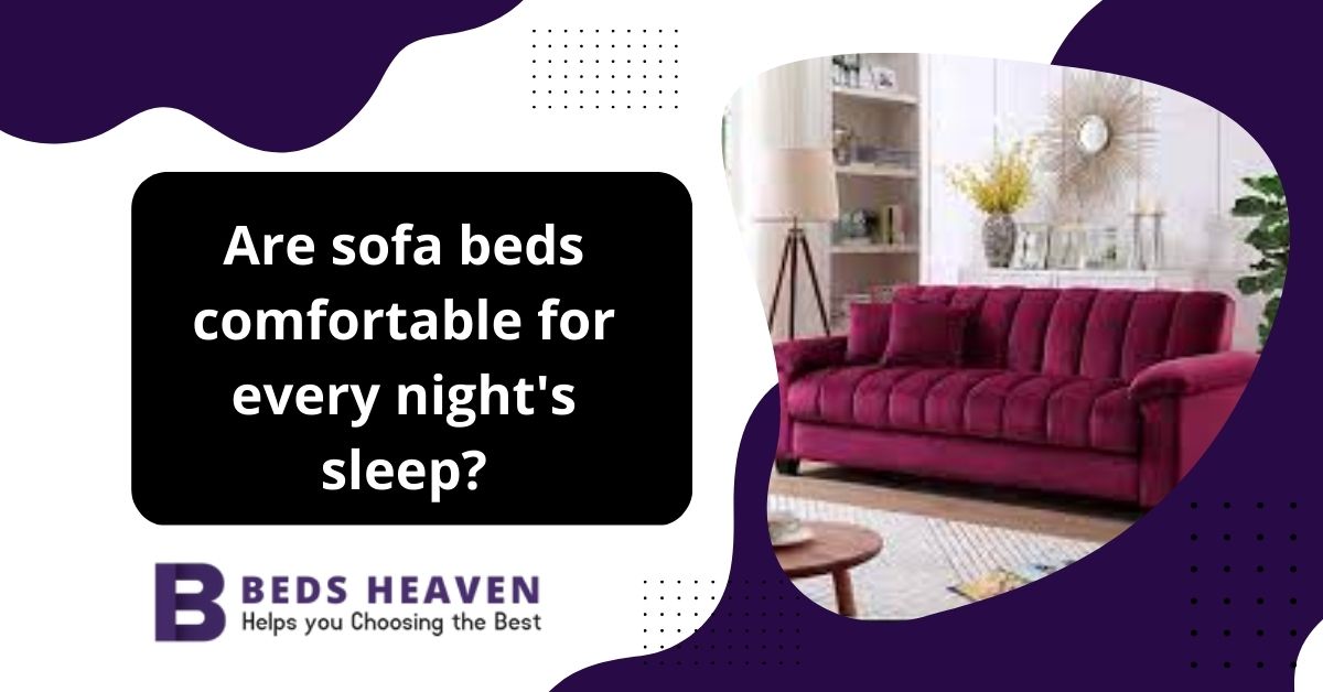Are sofa beds comfortable for every night's sleep?