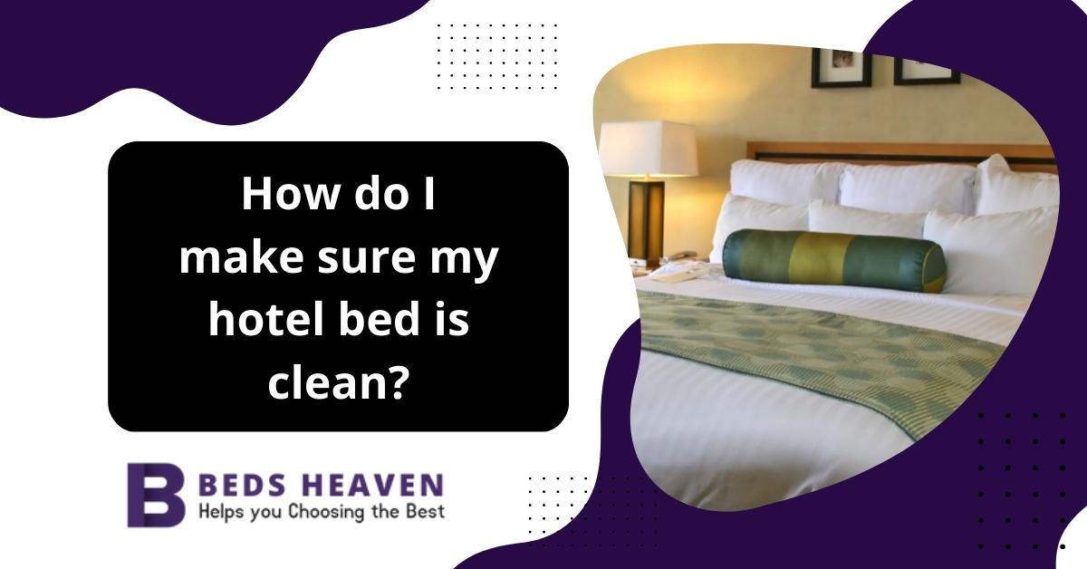 How Do I Make Sure My Hotel Bed is Clean?