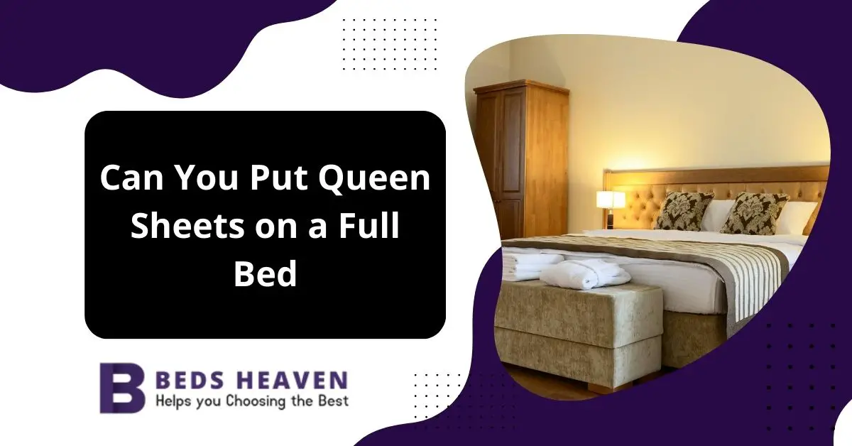 Can You Put Queen Sheets on a Full Bed