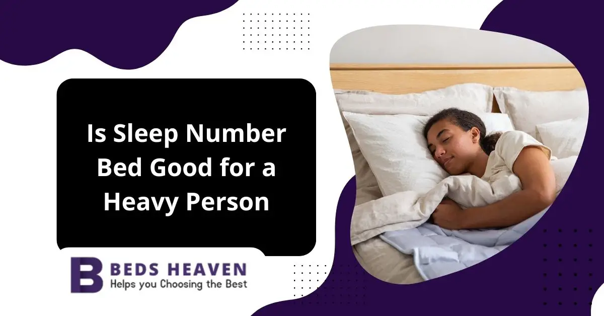 Is  Sleep Number Bed Good for a Heavy Person