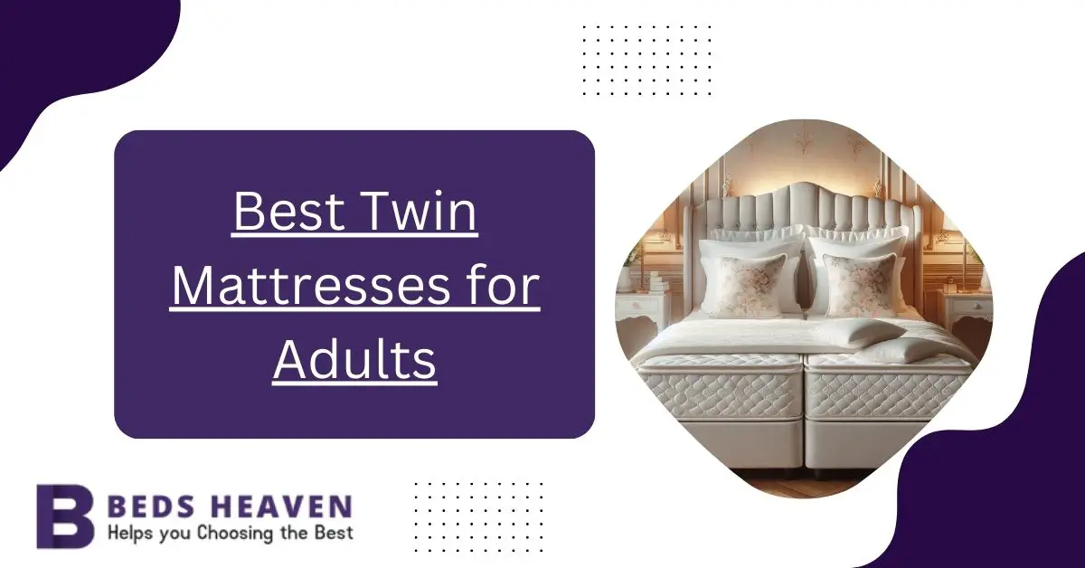 Best Twin Mattresses for Adults