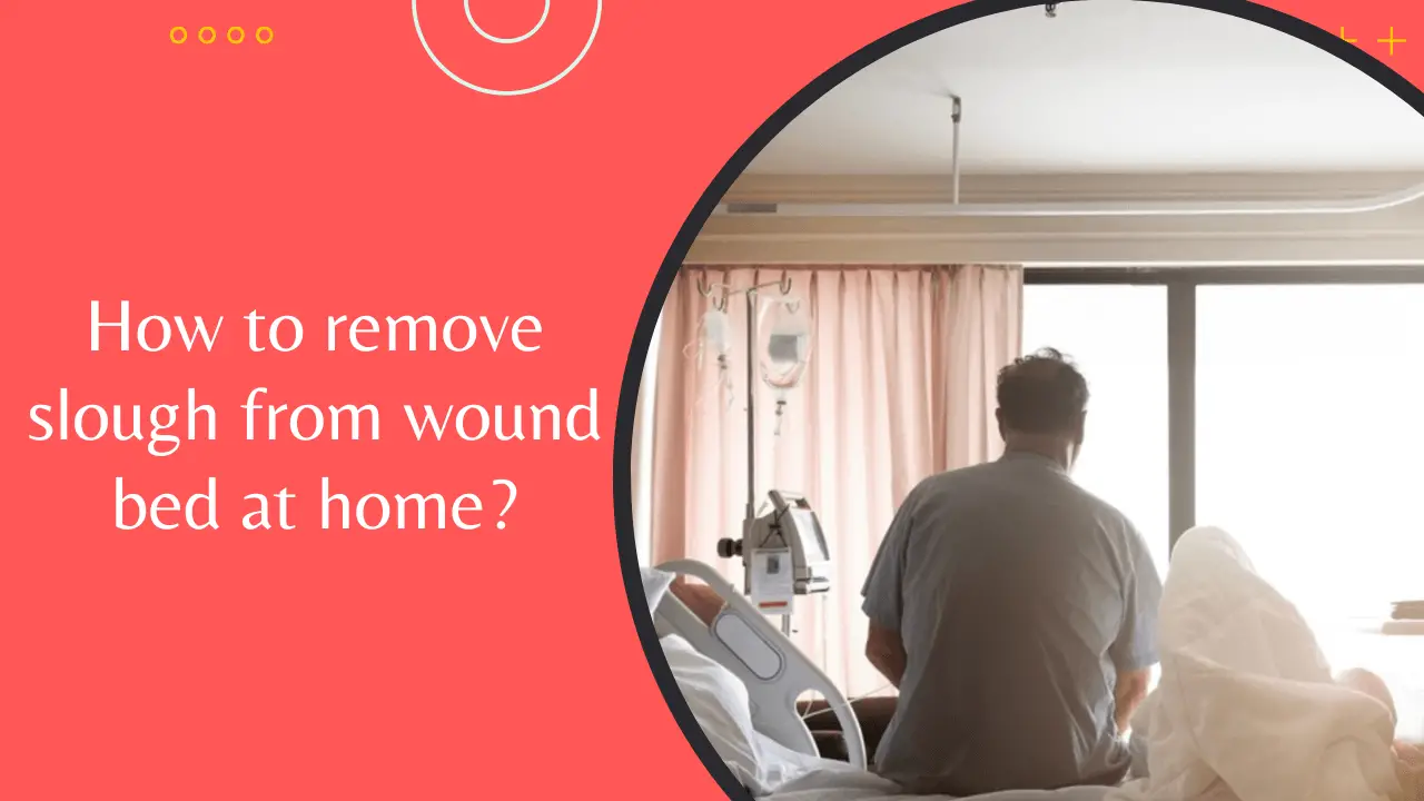 How to Remove Slough from Wound Bed at Home